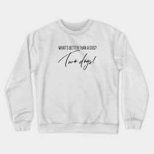 What's better than a dog? Two dogs! Crewneck Sweatshirt